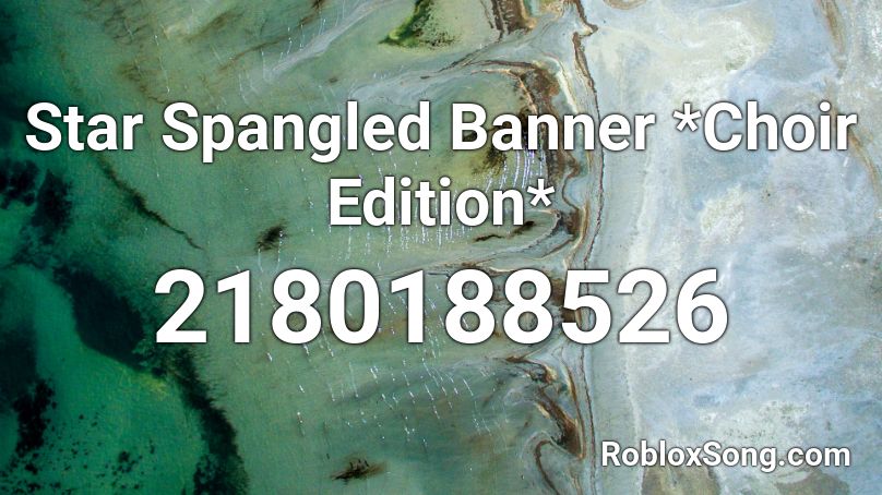 Star Spangled Banner *Choir Edition* Roblox ID