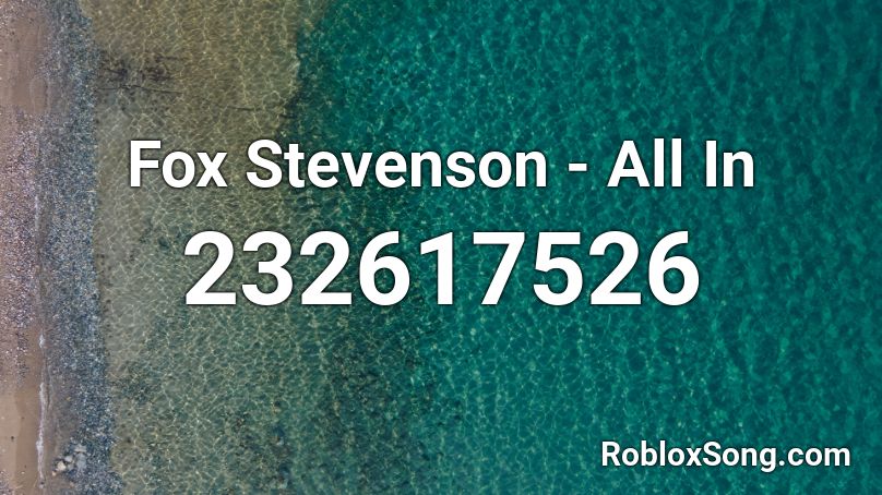 Fox Stevenson - All In Roblox ID
