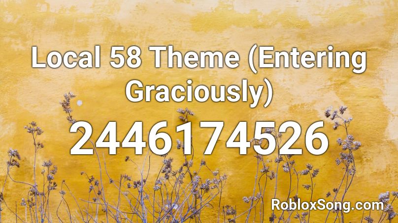 Local 58 Theme (Entering Graciously) Roblox ID