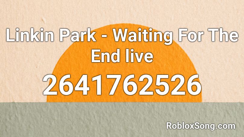 Linkin Park - Waiting For The End live Roblox ID