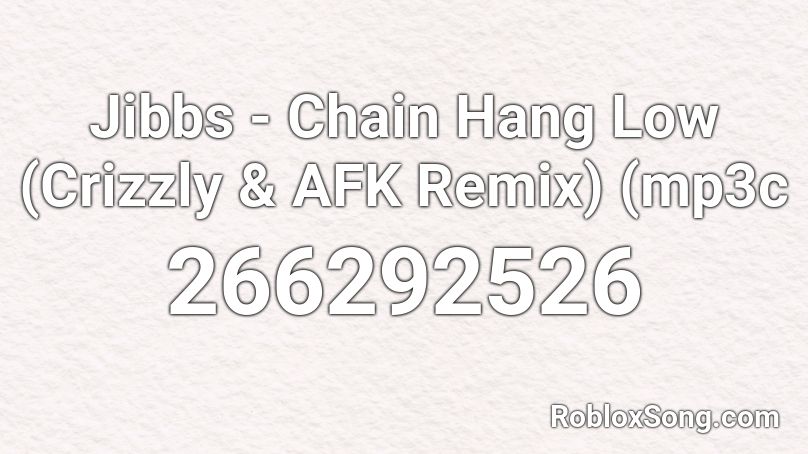 Jibbs - Chain Hang Low (Crizzly & AFK Remix) (mp3c Roblox ID