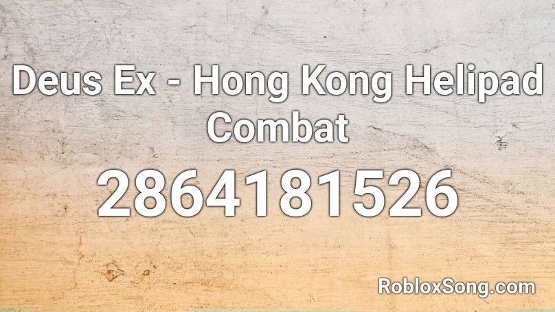 Deus Ex - Hong Kong Helipad Combat Roblox ID
