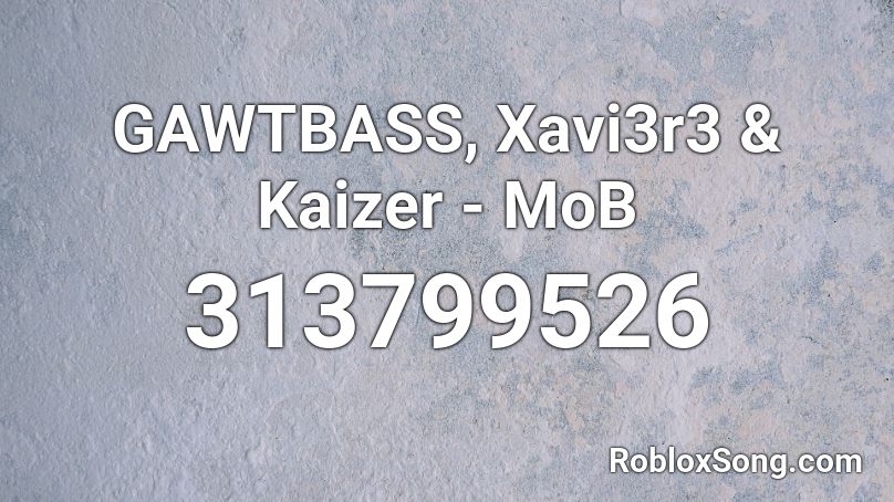 GAWTBASS, Xavi3r3 & Kaizer - MoB  Roblox ID