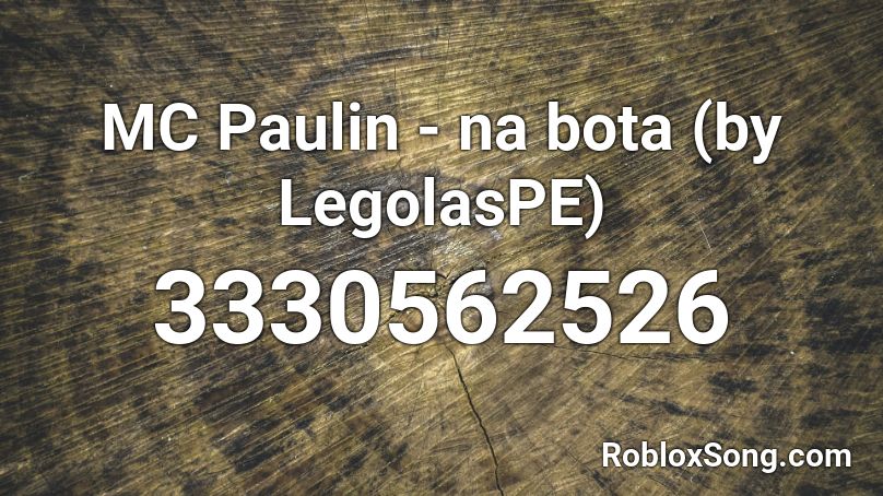 MC Paulin - na bota (by LegolasPE) Roblox ID