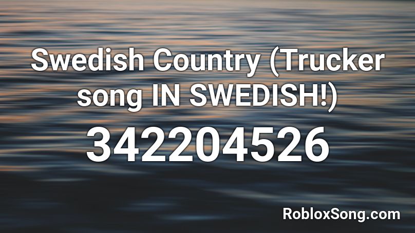 Swedish Country (Trucker song IN SWEDISH!) Roblox ID