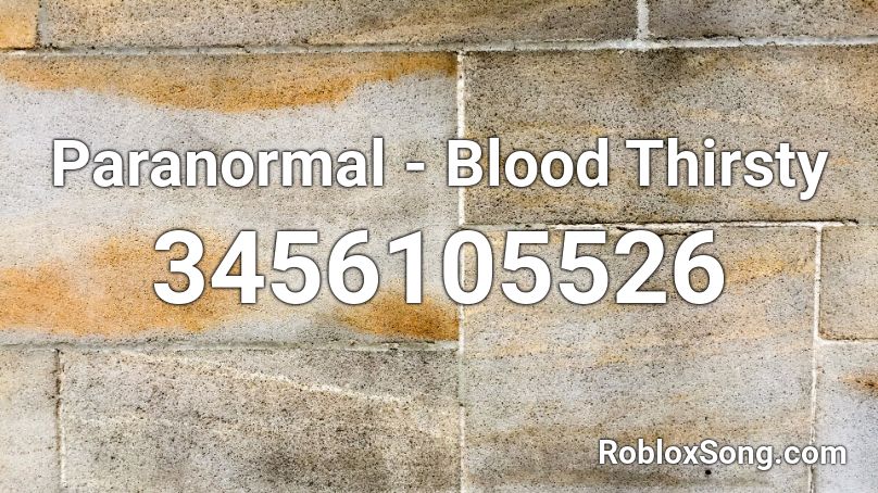 Paranormal - Blood Thirsty Roblox ID