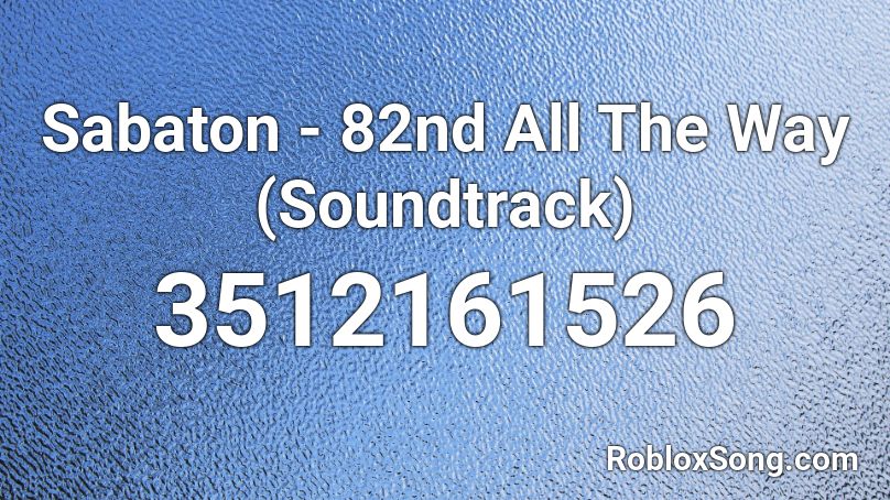 Sabaton - 82nd All The Way (Soundtrack) Roblox ID