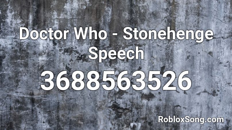 Doctor Who - Stonehenge Speech Roblox ID