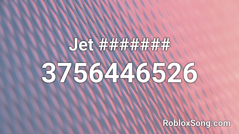 Jet ####### Roblox ID - Roblox music codes