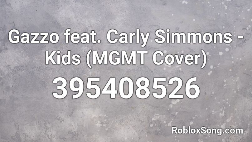 Gazzo feat. Carly Simmons - Kids (MGMT Cover) Roblox ID
