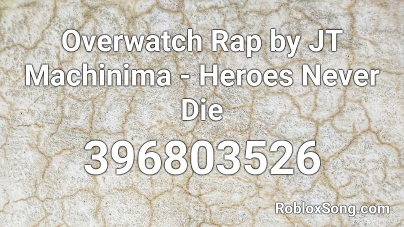 Overwatch Rap by JT Machinima - Heroes Never Die Roblox ID