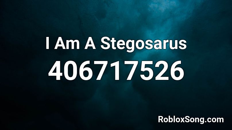 I Am A Stegosarus Roblox ID