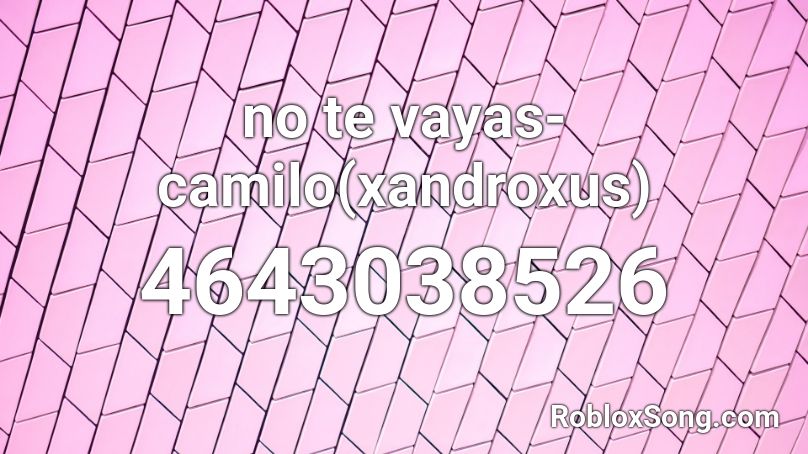 no te vayas-camilo(xandroxus) Roblox ID