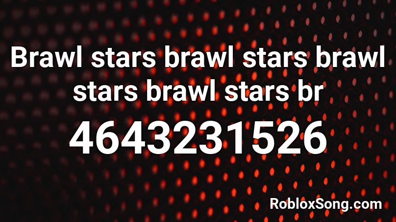 Brawl stars brawl stars brawl stars brawl stars br Roblox ID