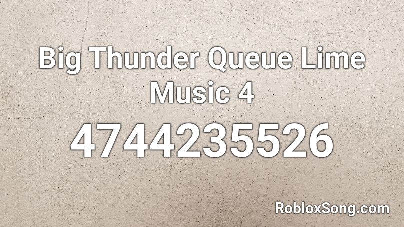 Big Thunder Queue Lime Music 4 Roblox ID