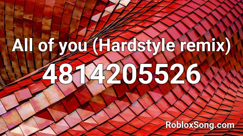 All of you (Hardstyle remix) Roblox ID