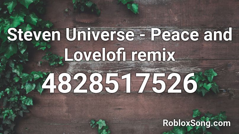 Steven Universe - Peace and Lovelofi remix  Roblox ID