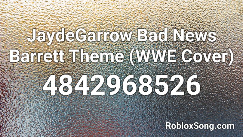 JaydeGarrow Bad News Barrett Theme (WWE Cover) Roblox ID