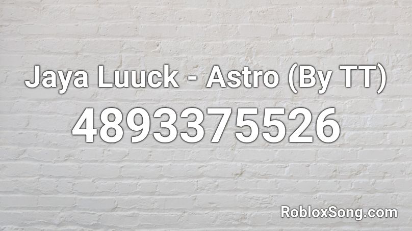 Jaya Luuck - Astro (By TT) Roblox ID