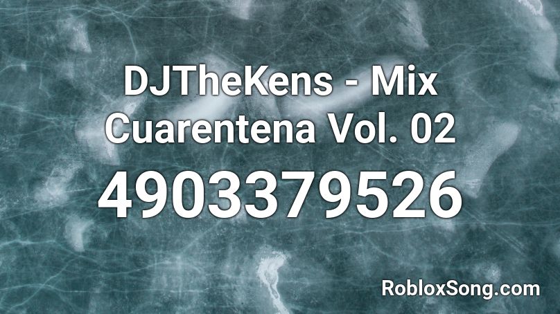 DJTheKens - Mix Cuarentena Vol. 02 Roblox ID