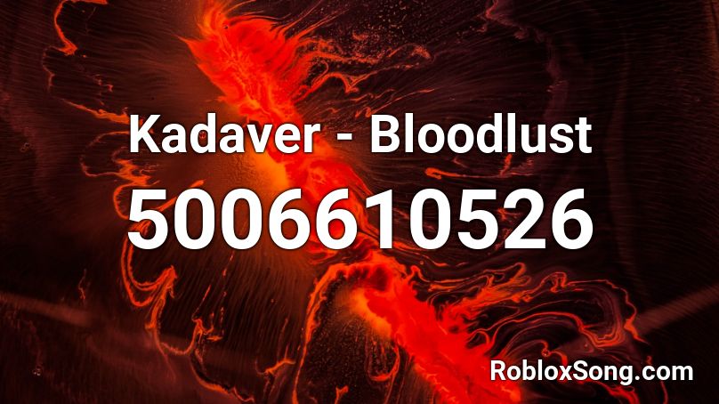 Kadaver - Bloodlust Roblox ID