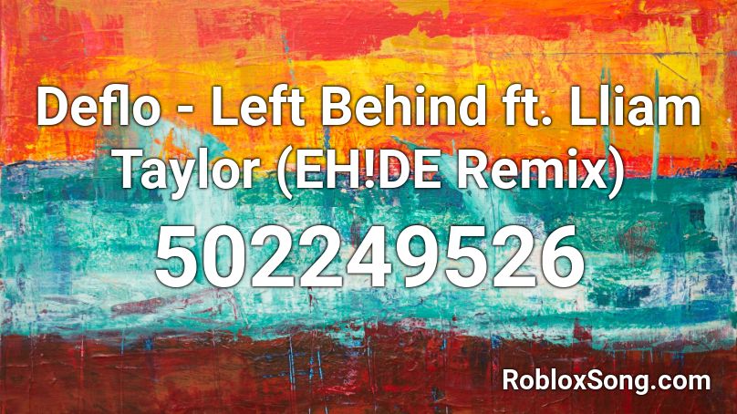 Deflo - Left Behind ft. Lliam Taylor (EH!DE Remix) Roblox ID