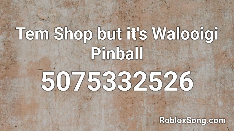 Tem Shop but it's Walooigi Pinball Roblox ID