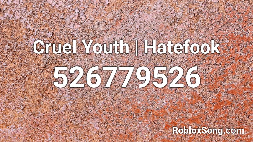 Cruel Youth | Hatefook Roblox ID
