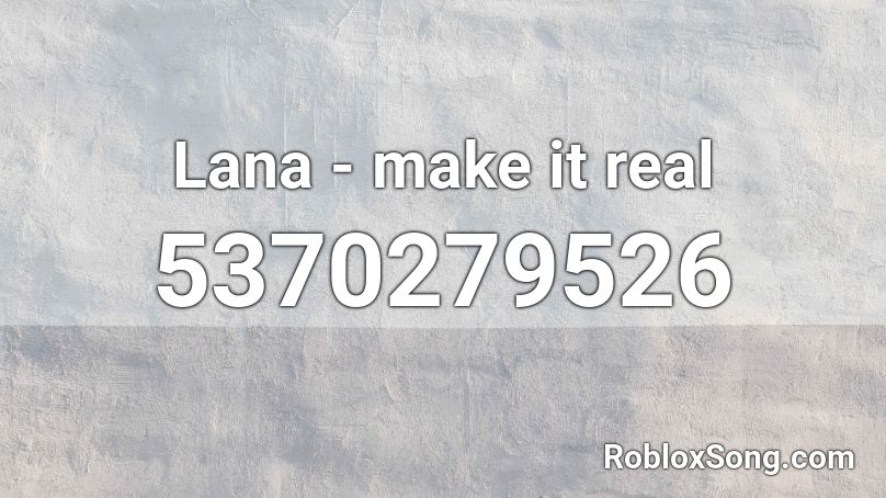 Lana - make it real Roblox ID