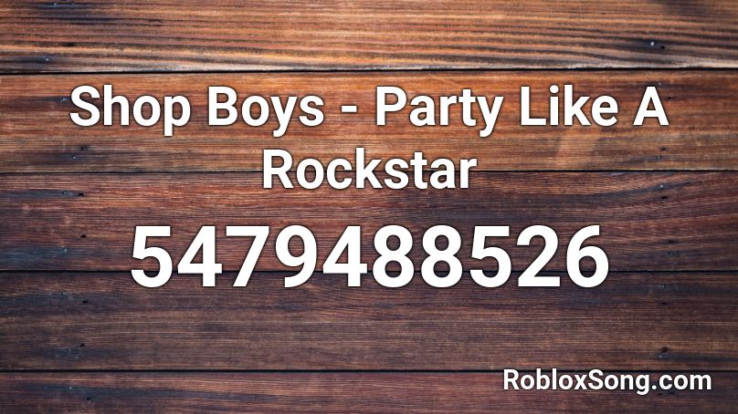 Shop Boys - Party Like A Rockstar Roblox ID