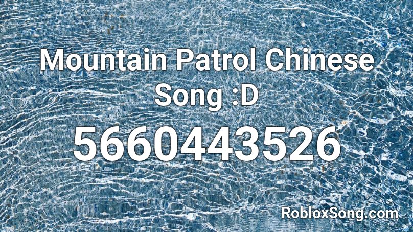 Mountain Patrol Chinese Song D Roblox Id Roblox Music Codes - roblox chinese music