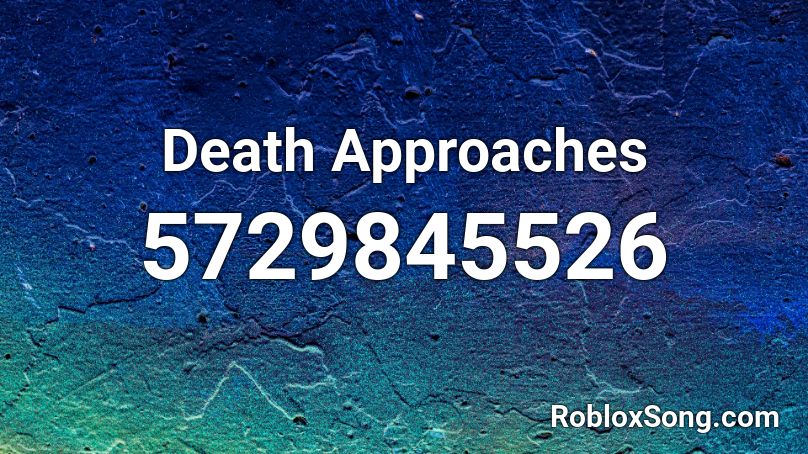 Death Approaches Roblox ID