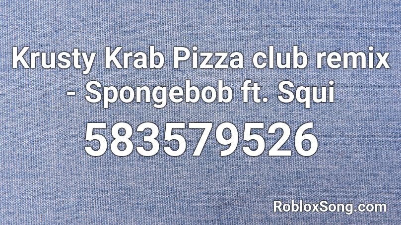 Krusty Krab Pizza club remix  - Spongebob ft. Squi Roblox ID
