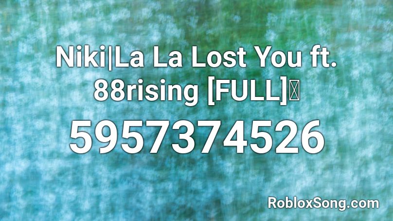 Niki La La Lost You Ft 88rising Full Roblox Id Roblox Music Codes - roblox song code for lala