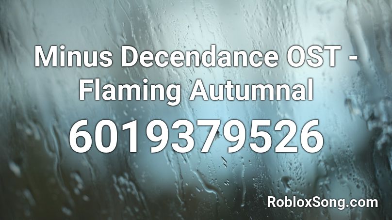 Minus Decendance Ost Flaming Autumnal Roblox Id Roblox Music Codes - roblox music minus