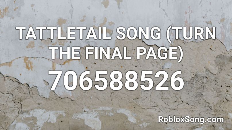 TATTLETAIL SONG (TURN THE FINAL PAGE) Roblox ID