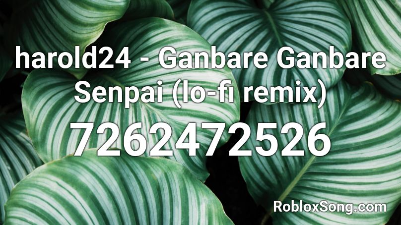 harold24 - Ganbare Ganbare Senpai (lo-fi remix) Roblox ID
