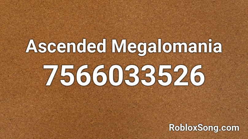 Ascended Megalomania Roblox ID