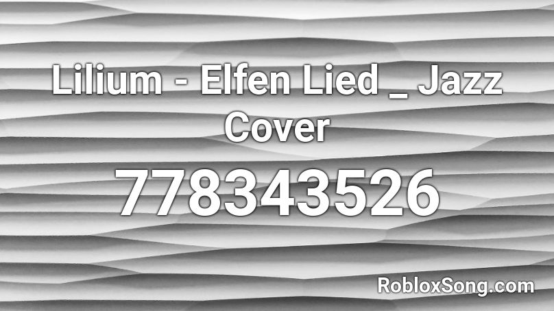 Lilium - Elfen Lied _ Jazz Cover Roblox ID