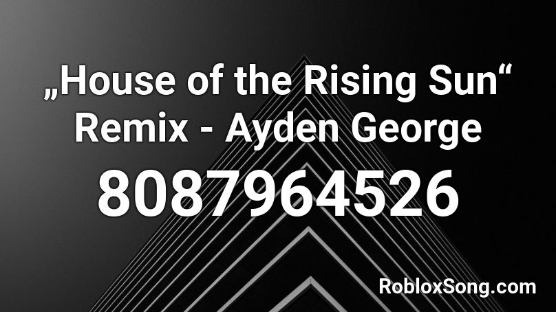 „House of the Rising Sun“ Remix - Ayden George Roblox ID