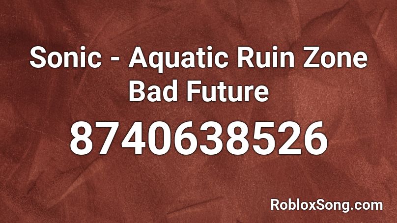 Sonic - Aquatic Ruin Zone Bad Future Roblox ID