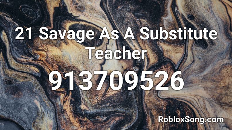 21 Savage As A Substitute Teacher Roblox ID