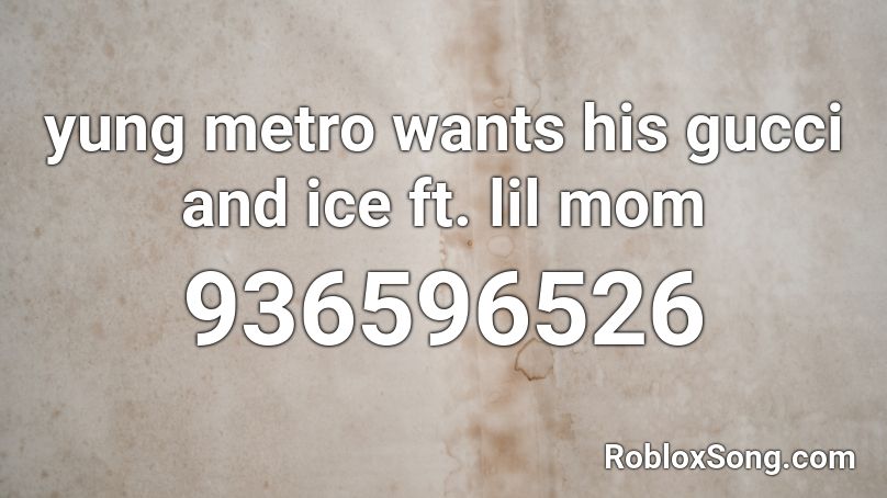 yung metro wants his gucci and ice ft. lil mom Roblox ID