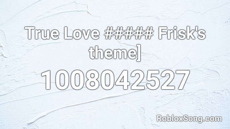 True Love ##### Frisk's theme] Roblox ID