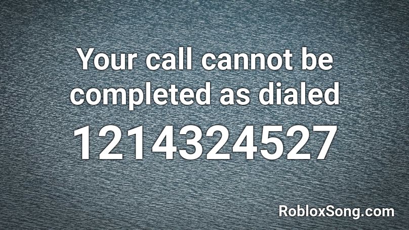 Your call cannot be completed as dialed Roblox ID