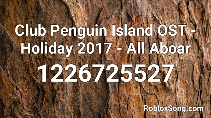 Club Penguin Island OST - Holiday 2017 - All Aboar Roblox ID
