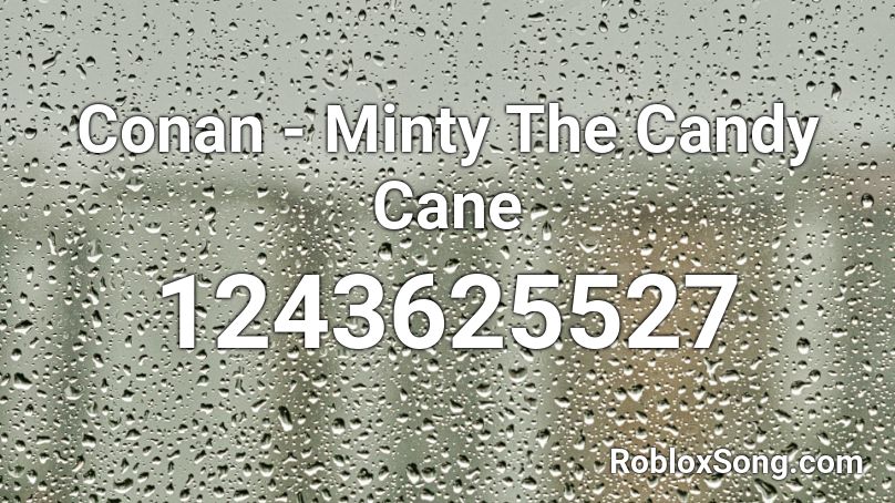 Conan Minty The Candy Cane Roblox Id Roblox Music Codes - candy cane roblox