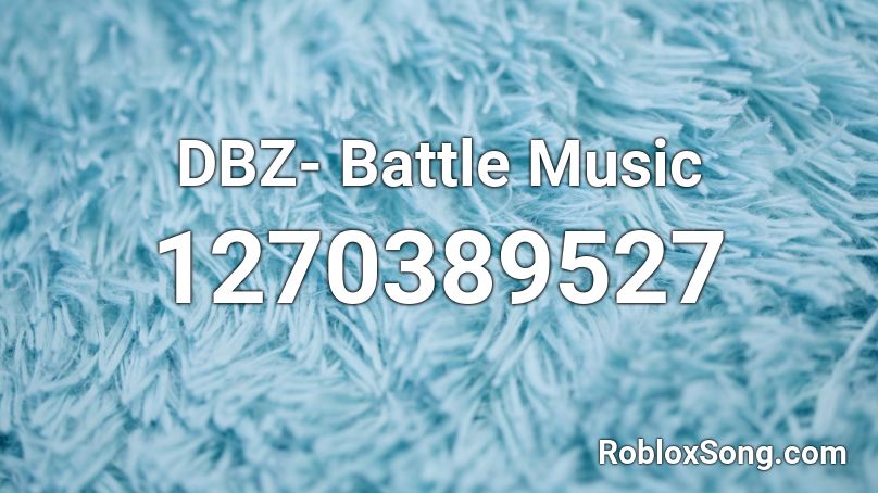 DBZ- Battle Music Roblox ID