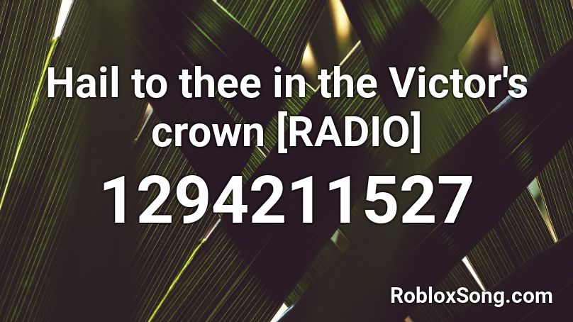 Hail to thee in the Victor's crown [RADIO] Roblox ID
