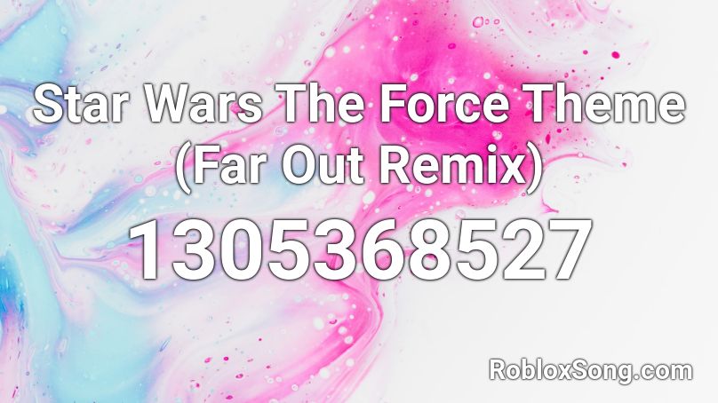 Star Wars The Force Theme (Far Out Remix) Roblox ID